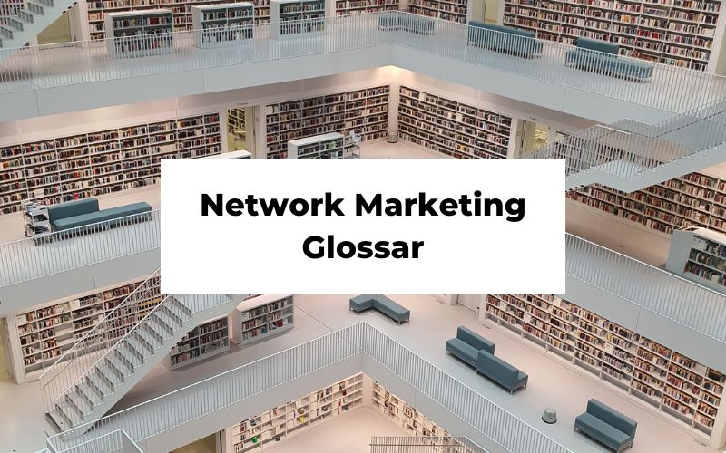 Das Network Marketing Glossar: Die wichtigsten Begriffe einfach erklärt