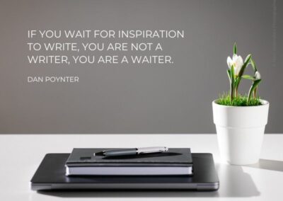 If you wait for Inspiration to write, you are not a writer, you are a waiter. Dan Poynter