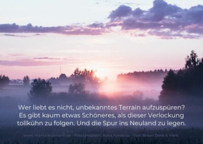 Wer liebt es nicht, unbekanntes Terrain aufzuspüren? Es gibt kaum etwas Schöneres, als dieser Verlockung tollkühn zu folgen. Und die Spur ins Neuland zu legen