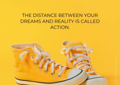 The distance between your Dreams and Reality is called Action.