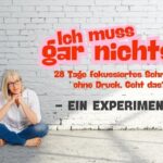 Ich muss gar nichts: 28 Tage fokussiertes Schreiben ohne Druck. Geht das? Ein Experiment