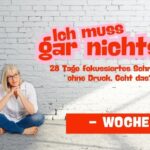 Ich muss gar nichts - 28 fokussiertes Schreiben - Woche 1