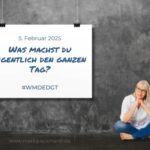 Was machst du eigentlich den ganzen Tag? - Februar 2025