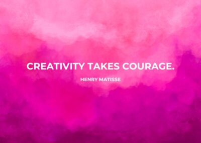 Creativity takes courage - Henry Matisse