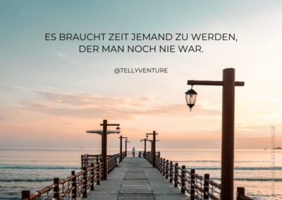 Es braucht Zeit jemand zu werden, der man noch nie war.