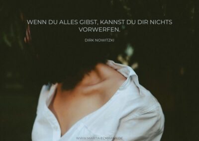 Wenn du alles gibst, kannst du dir nichts vorwerfen.“ Dirk Nowitzki