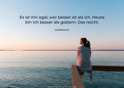 Es ist mir egal, wer besser ist als ich. Heute bin ich besser als gestern. Das reicht.
